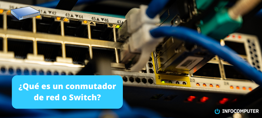 ¿Qué es un conmutador de red o switch?